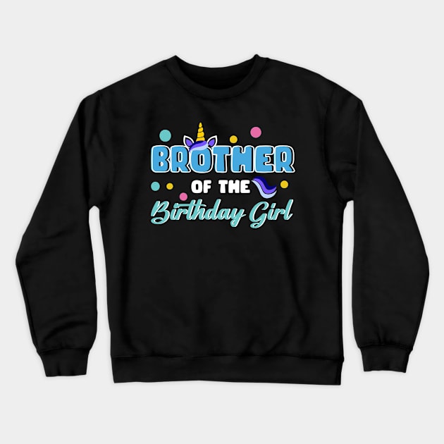 Brother Of The Birthday Girl Funny Unicorn B-day Gift For Girls Men Father day Crewneck Sweatshirt by truong-artist-C